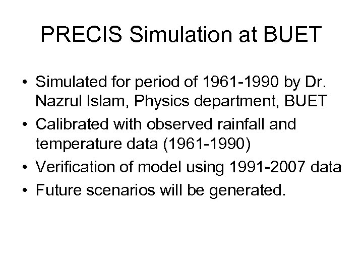 PRECIS Simulation at BUET • Simulated for period of 1961 -1990 by Dr. Nazrul