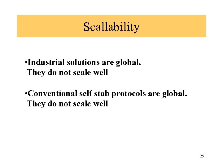 Scallability • Industrial solutions are global. They do not scale well • Conventional self