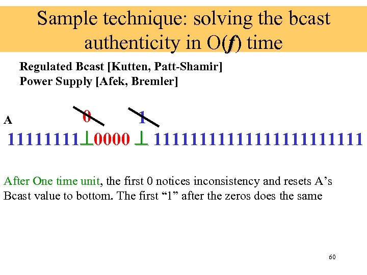 Sample technique: solving the bcast authenticity in O(f) time Regulated Bcast [Kutten, Patt-Shamir] Power