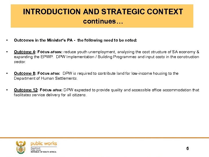  INTRODUCTION AND STRATEGIC CONTEXT continues… • Outcomes in the Minister’s PA - the