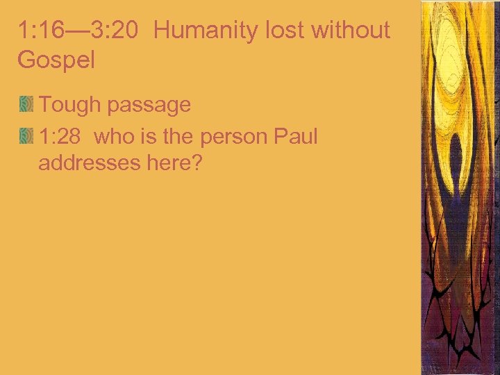1: 16— 3: 20 Humanity lost without Gospel Tough passage 1: 28 who is
