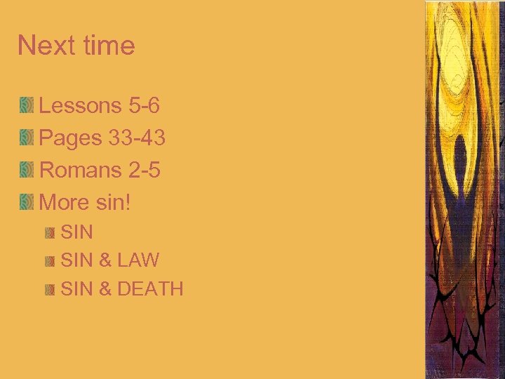 Next time Lessons 5 -6 Pages 33 -43 Romans 2 -5 More sin! SIN