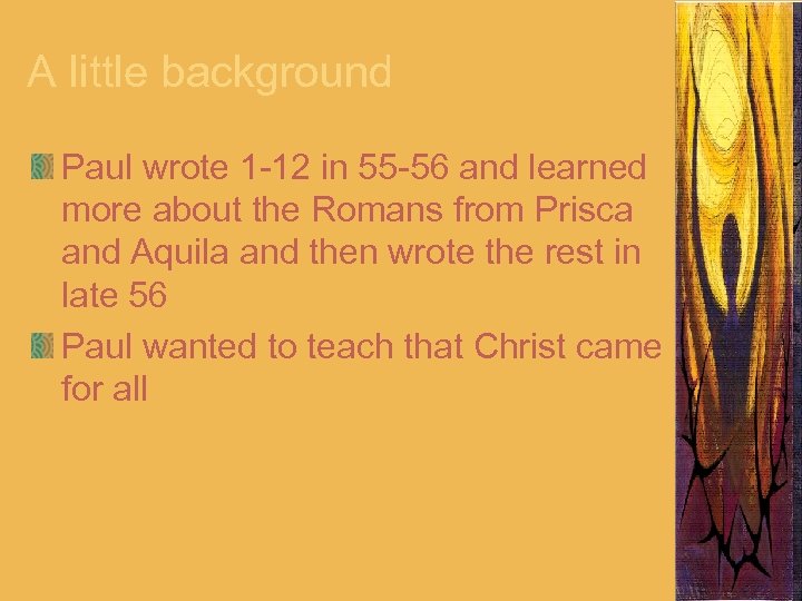 A little background Paul wrote 1 -12 in 55 -56 and learned more about