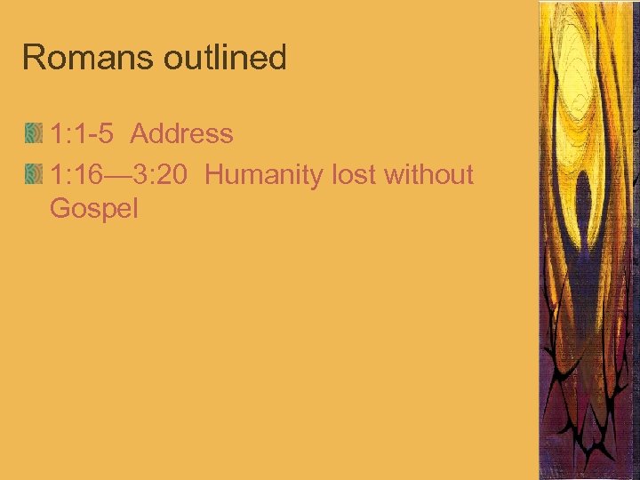Romans outlined 1: 1 -5 Address 1: 16— 3: 20 Humanity lost without Gospel