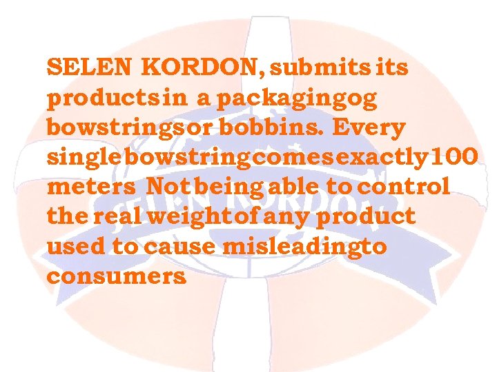 SELEN KORDON, submits products in a packaging og bowstrings or bobbins. Every single bowstring