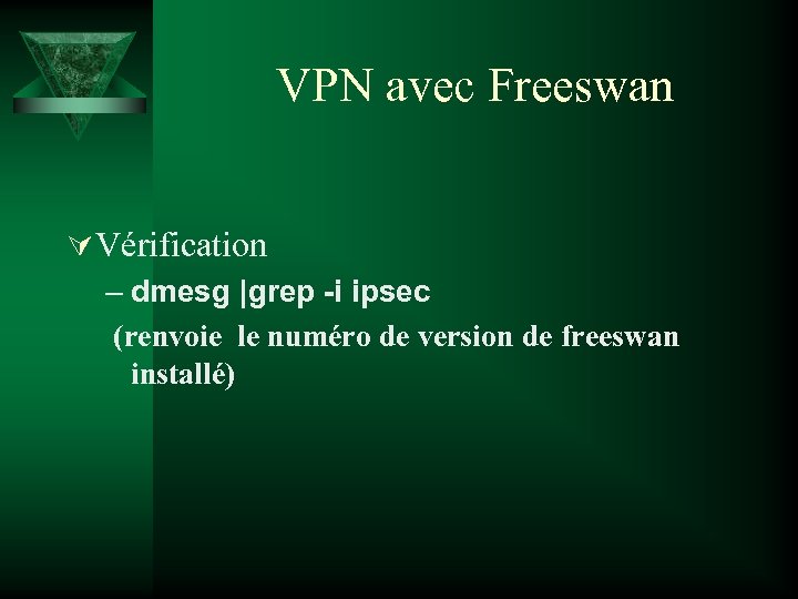 VPN avec Freeswan Ú Vérification – dmesg |grep -i ipsec (renvoie le numéro de