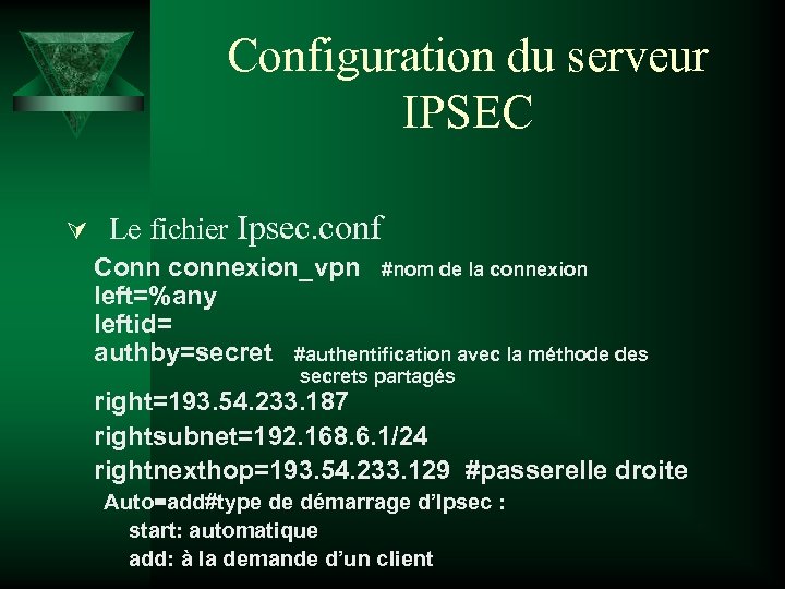 Configuration du serveur IPSEC Ú Le fichier Ipsec. conf Conn connexion_vpn #nom de la
