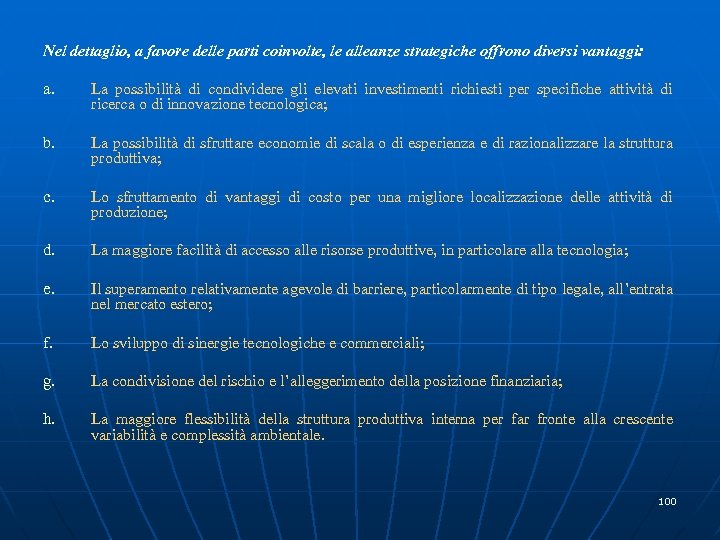 Nel dettaglio, a favore delle parti coinvolte, le alleanze strategiche offrono diversi vantaggi: a.