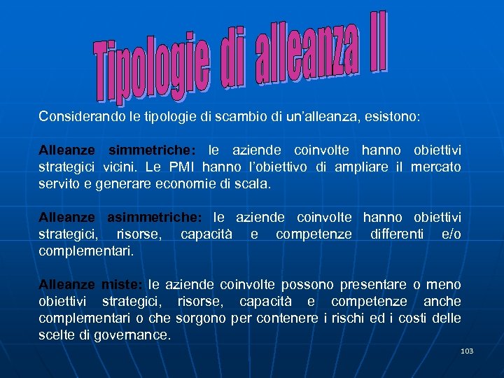 Considerando le tipologie di scambio di un’alleanza, esistono: Alleanze simmetriche: le aziende coinvolte hanno