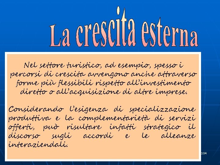 Nel settore turistico, ad esempio, spesso i percorsi di crescita avvengono anche attraverso forme