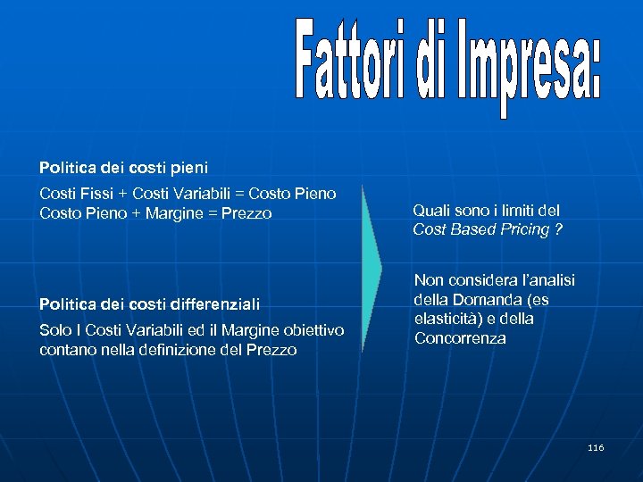 Politica dei costi pieni Costi Fissi + Costi Variabili = Costo Pieno + Margine