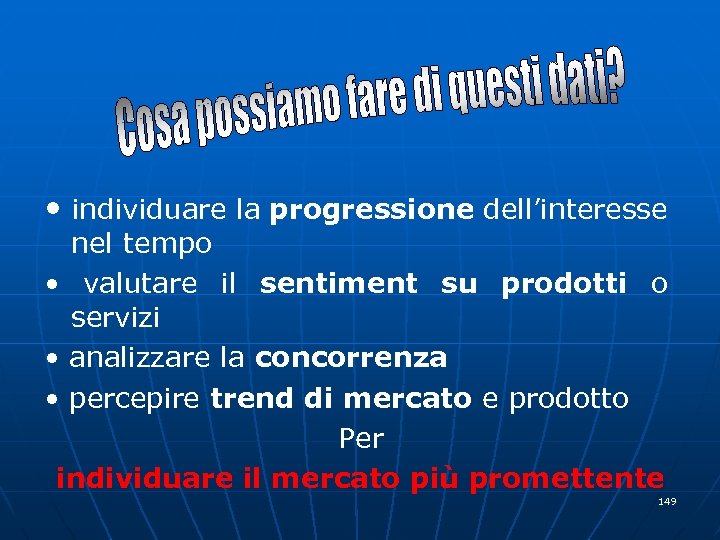  • individuare la progressione dell’interesse nel tempo • valutare il sentiment su prodotti