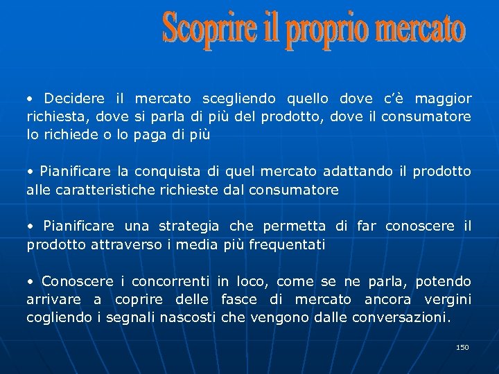  • Decidere il mercato scegliendo quello dove c’è maggior richiesta, dove si parla