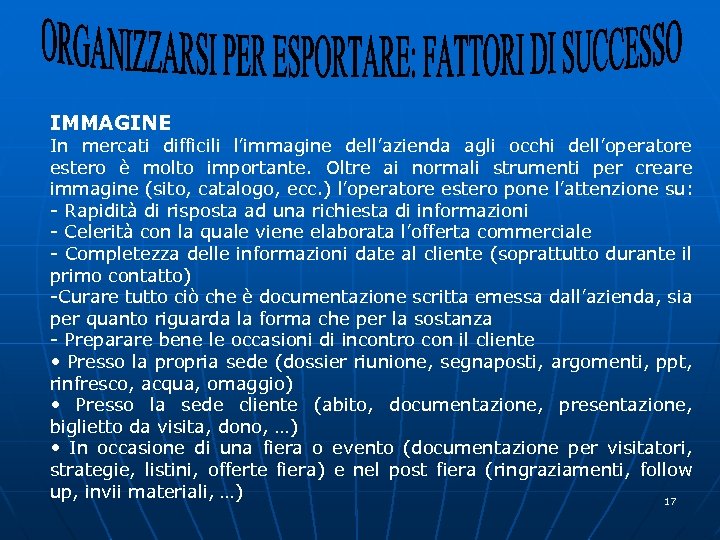 IMMAGINE In mercati difficili l’immagine dell’azienda agli occhi dell’operatore estero è molto importante. Oltre