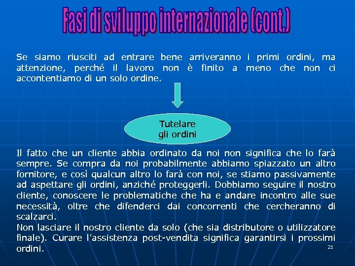 Se siamo riusciti ad entrare bene arriveranno i primi ordini, ma attenzione, perché il