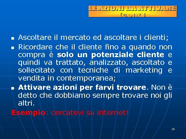 Ascoltare il mercato ed ascoltare i clienti; n Ricordare che il cliente fino a