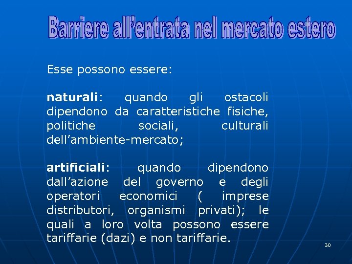 Esse possono essere: naturali: quando gli ostacoli dipendono da caratteristiche fisiche, politiche sociali, culturali