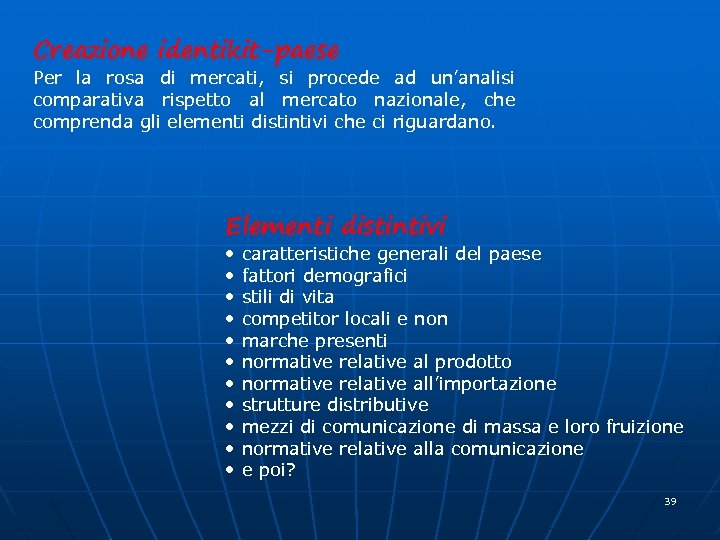 Creazione identikit-paese Per la rosa di mercati, si procede ad un’analisi comparativa rispetto al