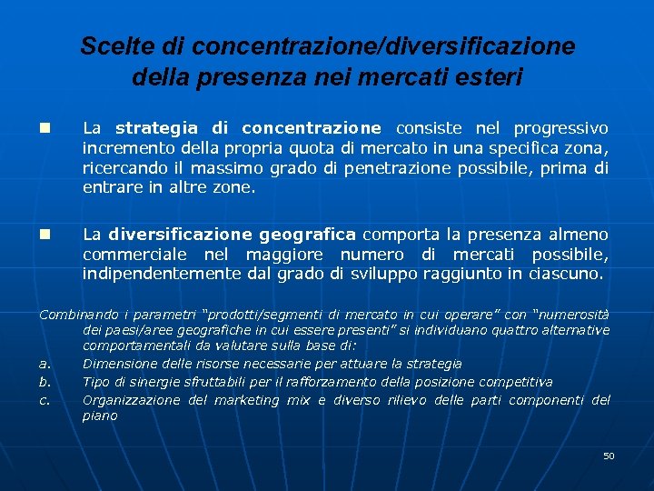 Scelte di concentrazione/diversificazione della presenza nei mercati esteri n La strategia di concentrazione consiste