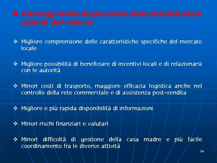 n Vantaggi della dispersione delle attività della catena del valore: v Migliore comprensione delle