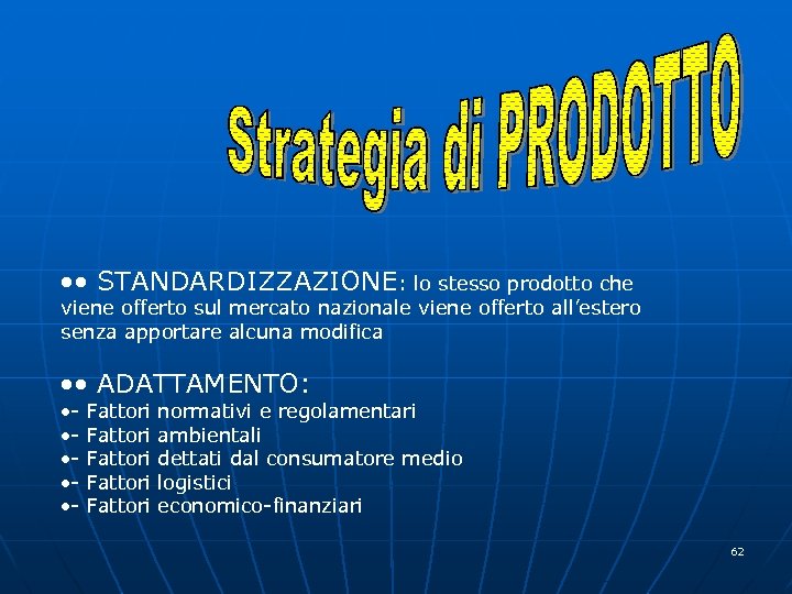  • STANDARDIZZAZIONE: lo stesso prodotto che viene offerto sul mercato nazionale viene offerto