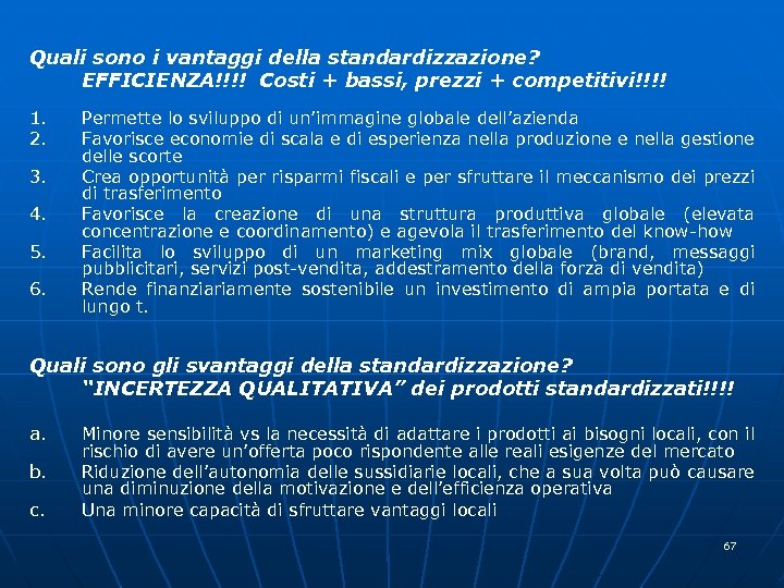 Quali sono i vantaggi della standardizzazione? EFFICIENZA!!!! Costi + bassi, prezzi + competitivi!!!! 1.