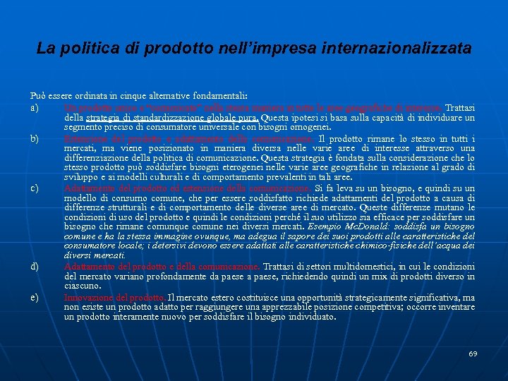 La politica di prodotto nell’impresa internazionalizzata Può essere ordinata in cinque alternative fondamentali: a)