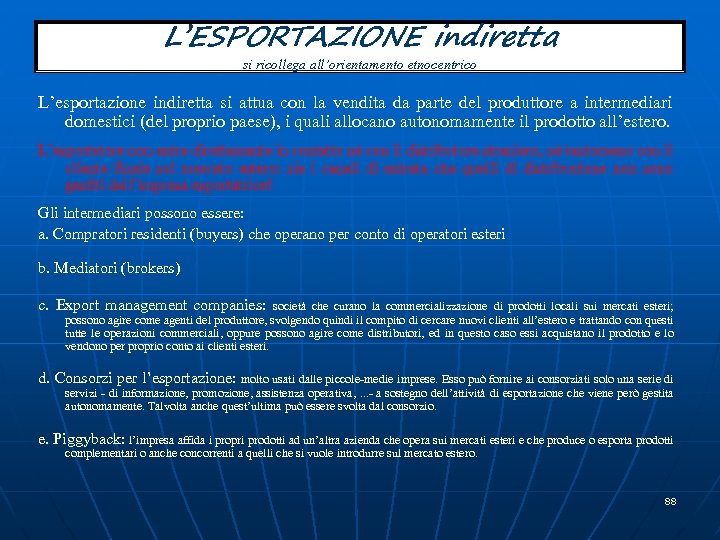 L’ESPORTAZIONE indiretta si ricollega all’orientamento etnocentrico L’esportazione indiretta si attua con la vendita da