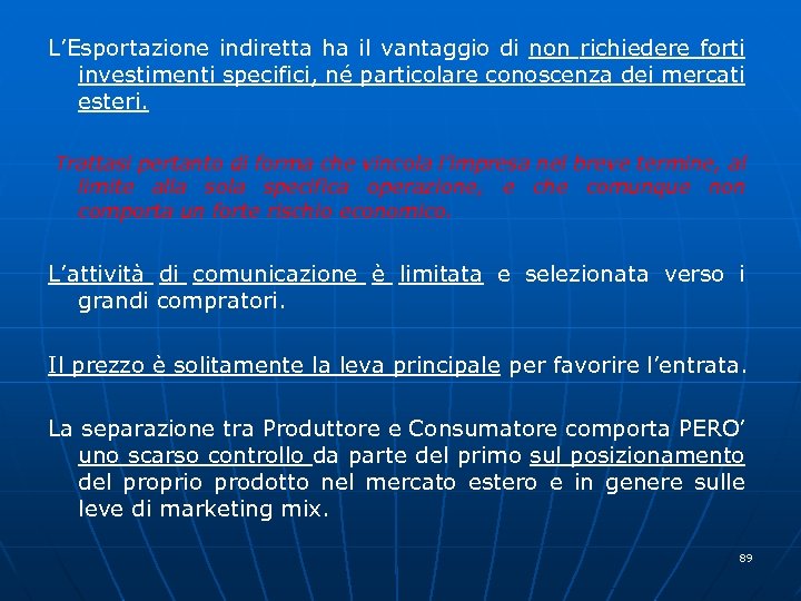 L’Esportazione indiretta ha il vantaggio di non richiedere forti investimenti specifici, né particolare conoscenza