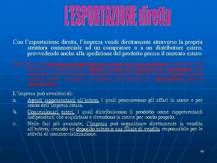 Con l’esportazione diretta, l’impresa vende direttamente attraverso la propria struttura commerciale ad un compratore