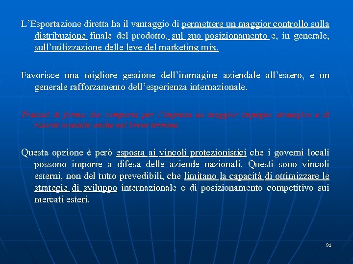 L’Esportazione diretta ha il vantaggio di permettere un maggior controllo sulla distribuzione finale del