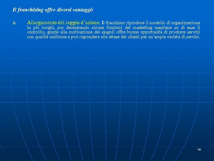 Il franchising offre diversi vantaggi: a. Allargamento del raggio d’azione. Il franchisor riproduce il