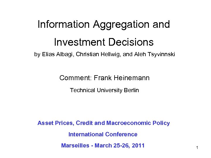Information Aggregation and Investment Decisions by Elias Albagi, Christian Hellwig, and Aleh Tsyvinnski Comment: