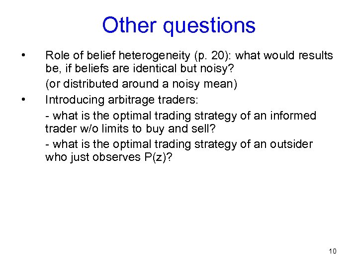 Other questions • • Role of belief heterogeneity (p. 20): what would results be,