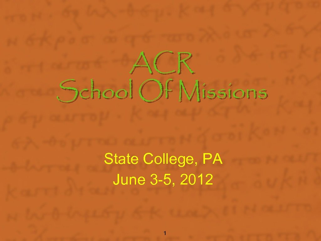 ACR School Of Missions State College, PA June 3 -5, 2012 1 