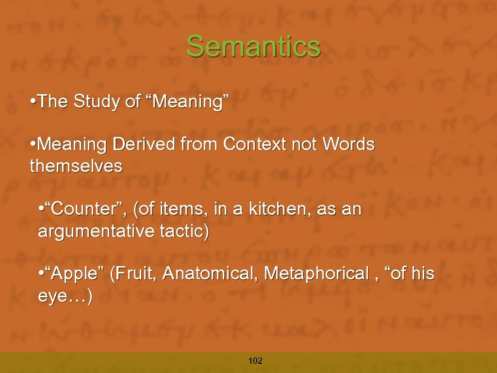 Semantics • The Study of “Meaning” • Meaning Derived from Context not Words themselves