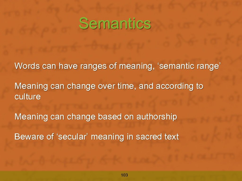 Semantics Words can have ranges of meaning, ‘semantic range’ Meaning can change over time,