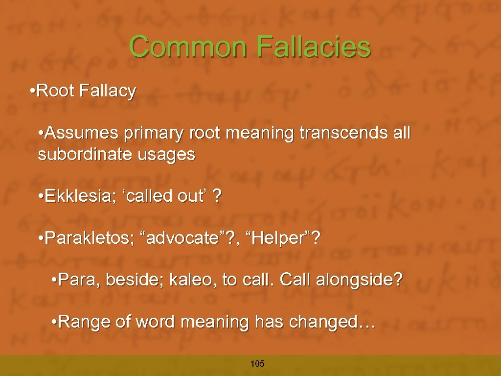 Common Fallacies • Root Fallacy • Assumes primary root meaning transcends all subordinate usages