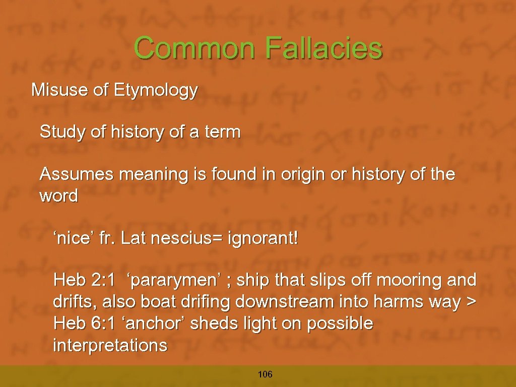 Common Fallacies Misuse of Etymology Study of history of a term Assumes meaning is