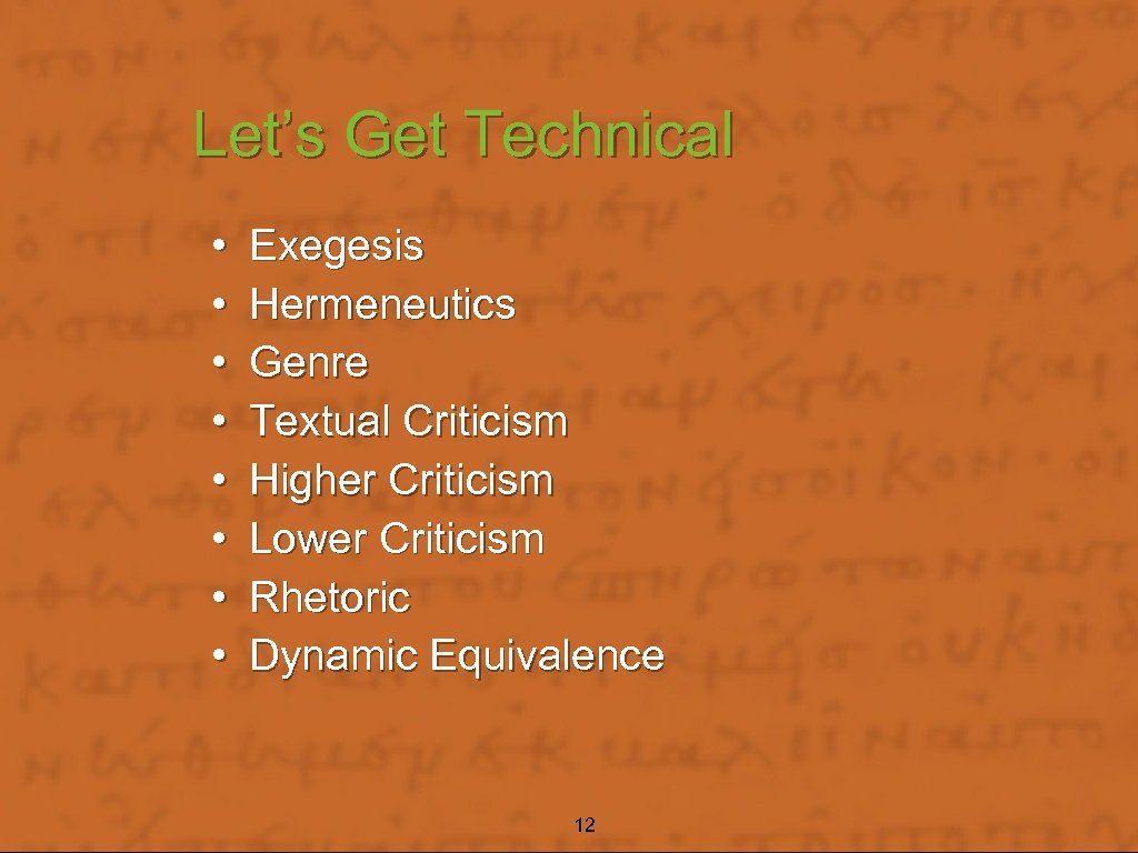 Let’s Get Technical • • Exegesis Hermeneutics Genre Textual Criticism Higher Criticism Lower Criticism