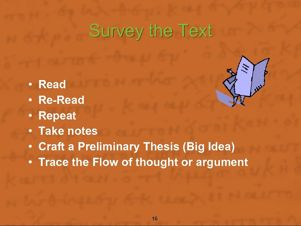 Survey the Text • • • Read Re-Read Repeat Take notes Craft a Preliminary