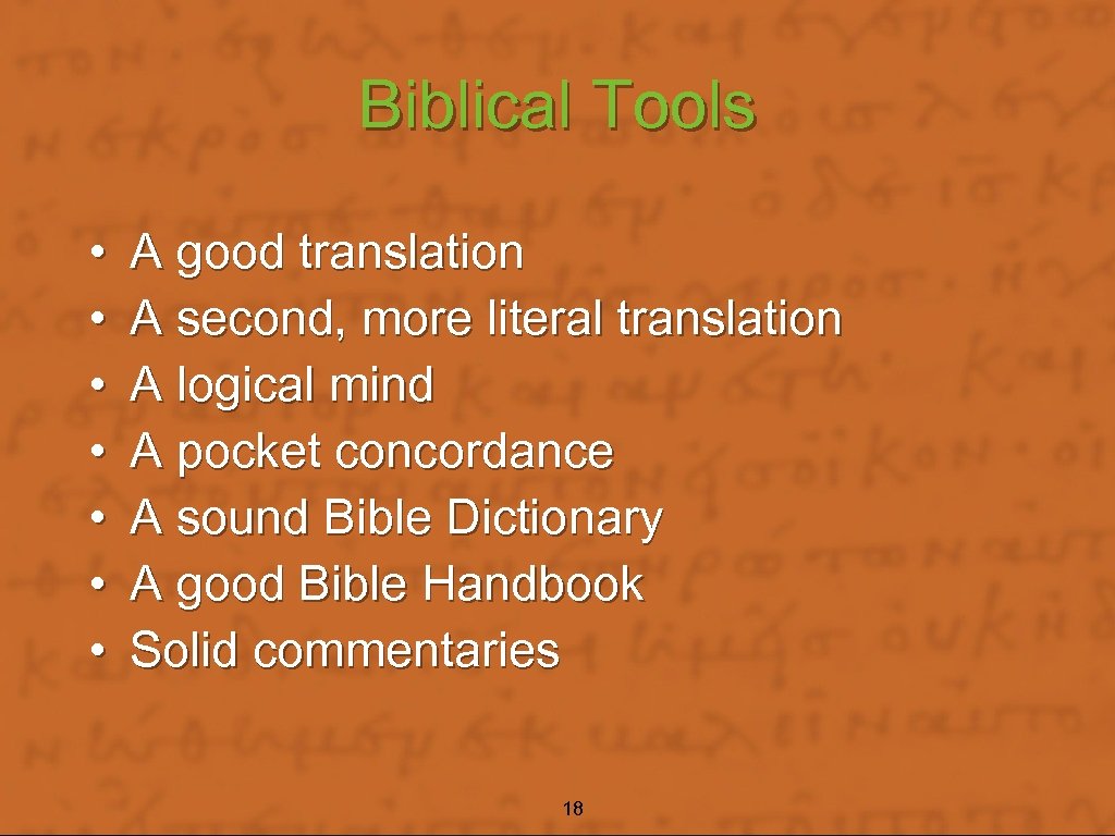 Biblical Tools • • A good translation A second, more literal translation A logical