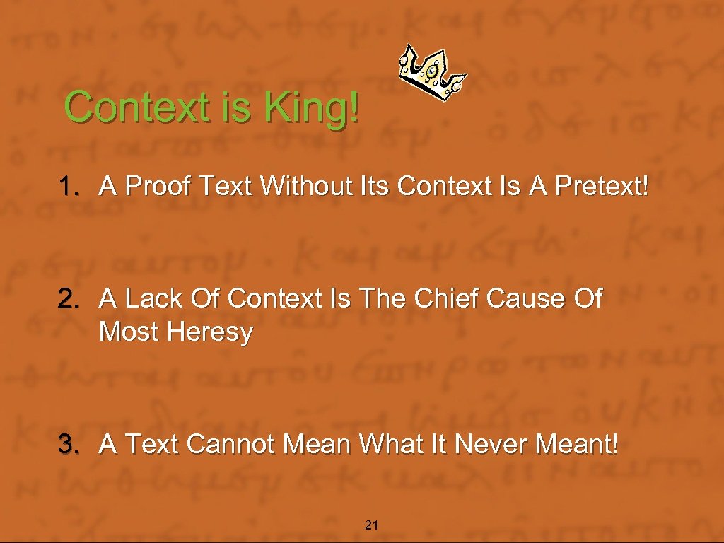 Context is King! 1. A Proof Text Without Its Context Is A Pretext! 2.