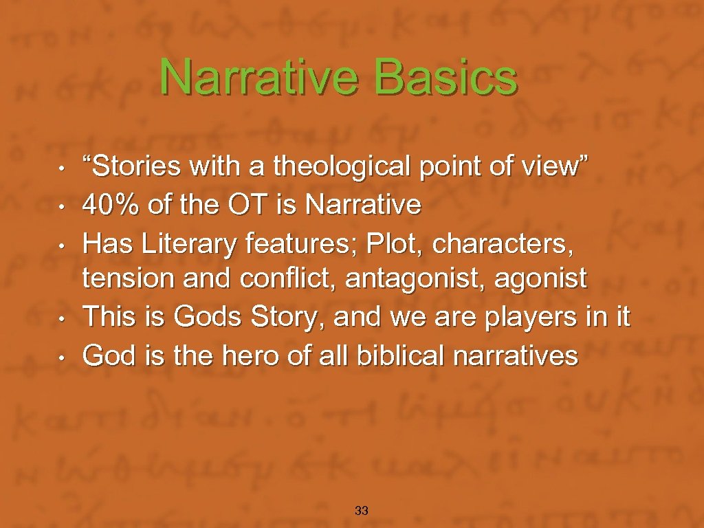 Narrative Basics • • • “Stories with a theological point of view” 40% of