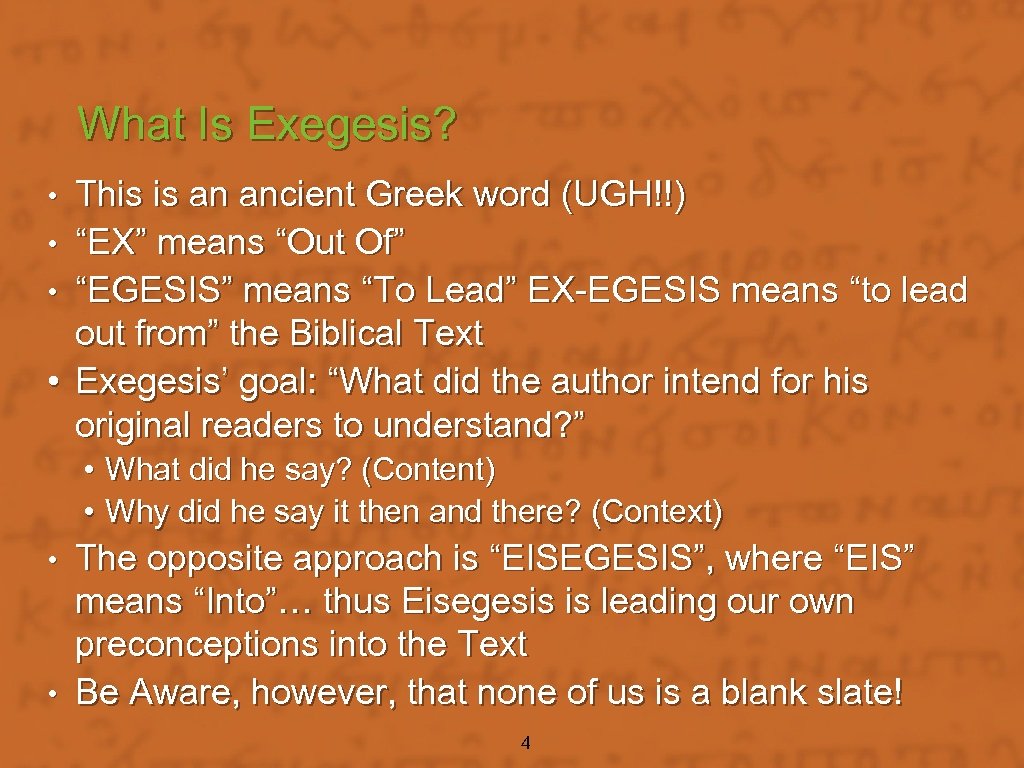 What Is Exegesis? This is an ancient Greek word (UGH!!) • “EX” means “Out