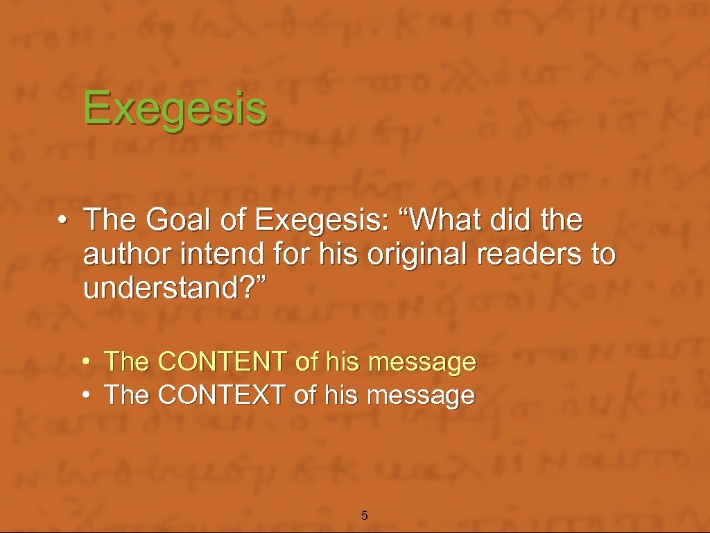 Exegesis • The Goal of Exegesis: “What did the author intend for his original