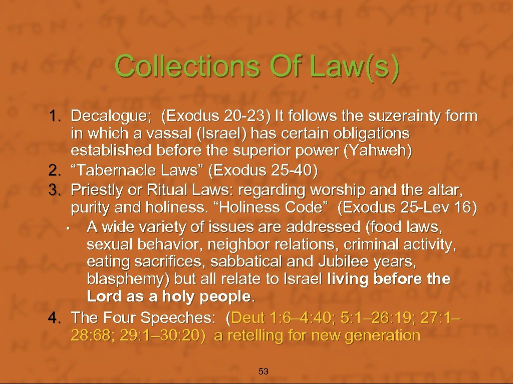 Collections Of Law(s) 1. Decalogue; (Exodus 20 -23) It follows the suzerainty form in