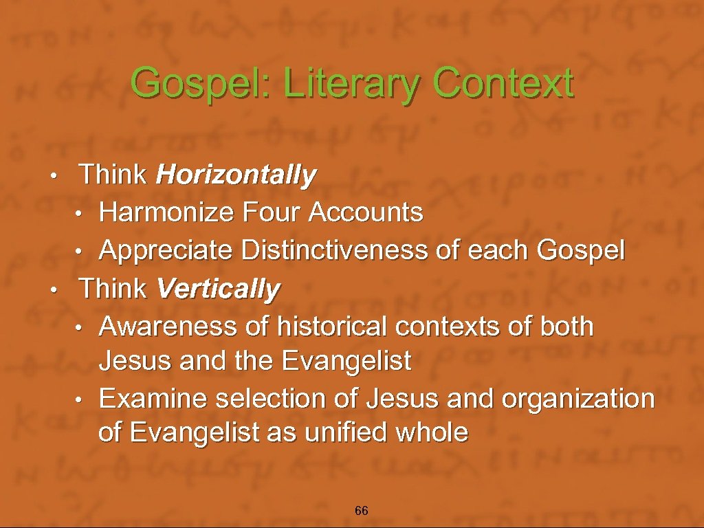 Gospel: Literary Context Think Horizontally • Harmonize Four Accounts • Appreciate Distinctiveness of each