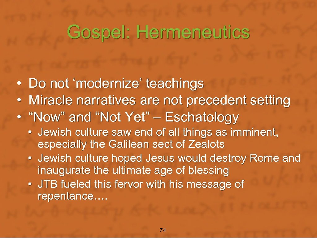 Gospel: Hermeneutics • • • Do not ‘modernize’ teachings Miracle narratives are not precedent