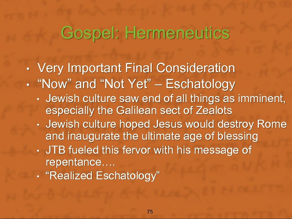 Gospel: Hermeneutics • • Very Important Final Consideration “Now” and “Not Yet” – Eschatology